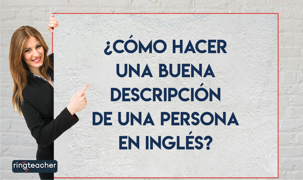 como hacer una buena descripcion de una persona con adjetivos en ingles