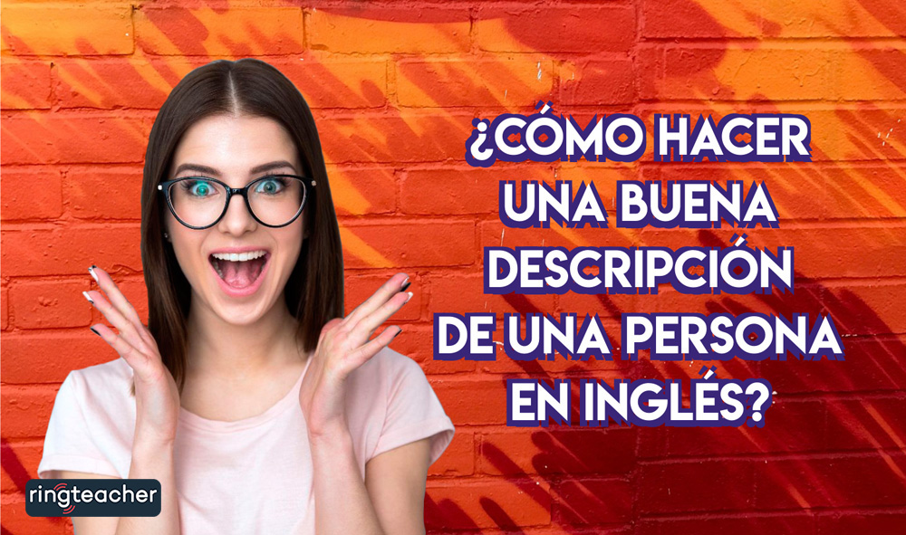 como hacer una buena descripcion de una persona en ingles