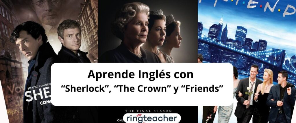 Aprende con “Sherlock”, “The Crown” y “Friends”